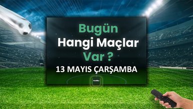 Bugünkü maçlar 13 Mayıs Çarşamba | Bugün kimin maçı var, hangi kanalda?