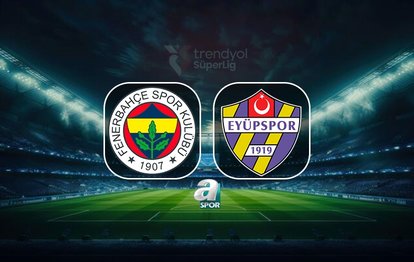 Fenerbahçe - ikas Eyüpspor maçı saat kaçta, hangi kanalda?