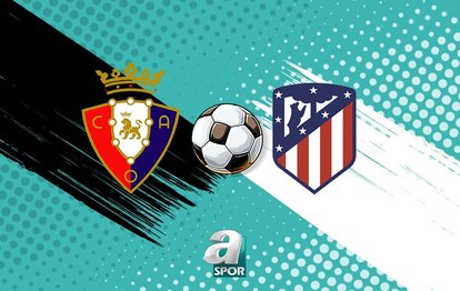 Osasuna - Atletico Madrid maçı izle! Saat kaçta, hangi kanalda?